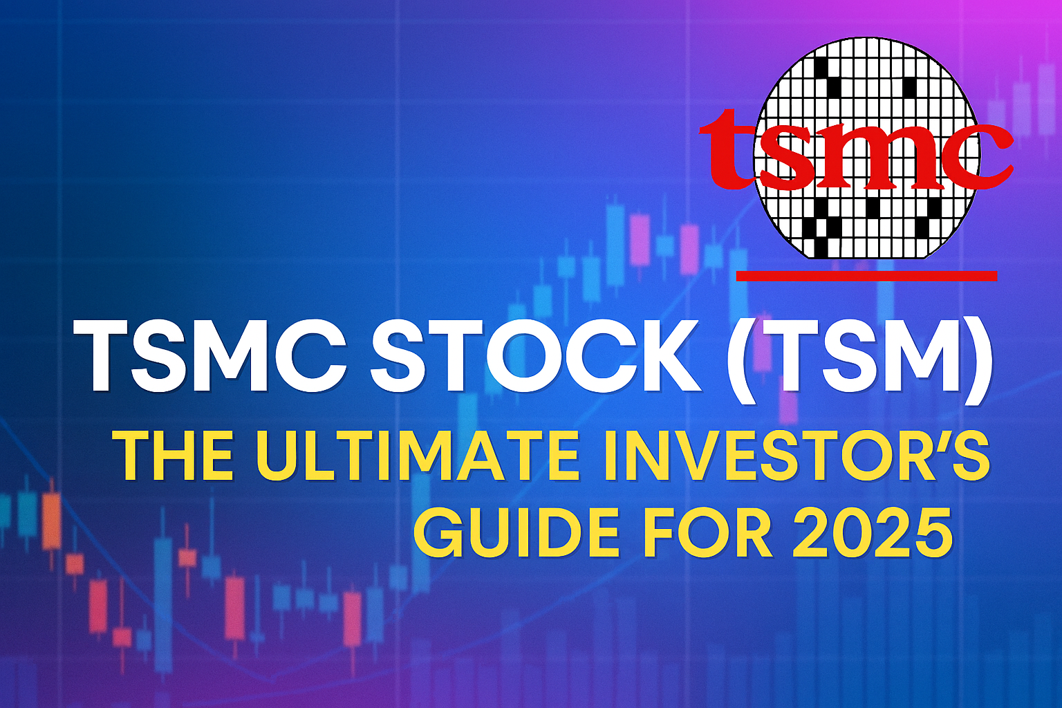 TSMC Stock (TSM): The Ultimate Investor’s Guide for 2025