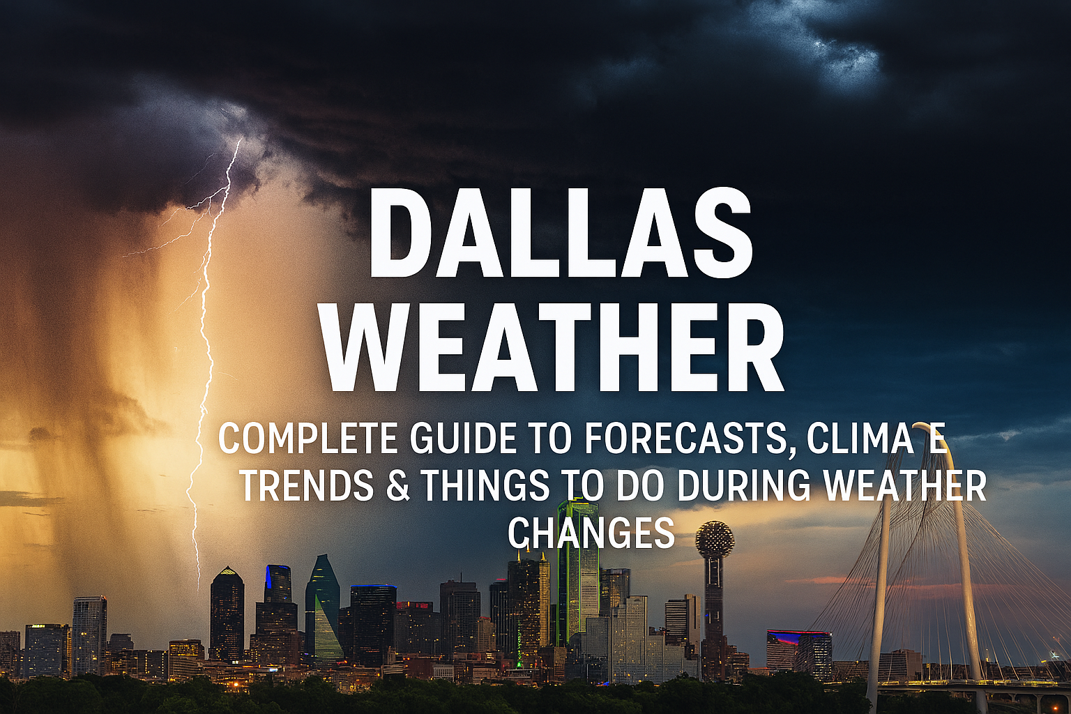 Dallas Weather: Complete Guide to Forecasts, Climate Trends & Things to Do During Weather Changes